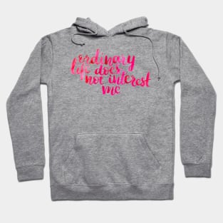 Ordinary Life Does Not Interest Me Hoodie